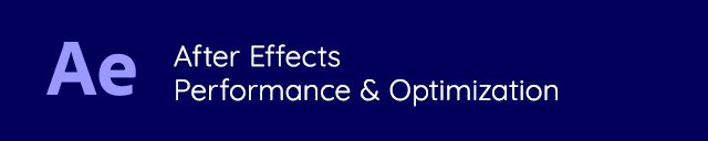 After Effects Performance & Optimization