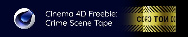 Cinema 4D Freebie - Crime Scene Tape