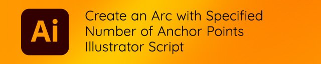 Create an Arc with Specified Number of Anchor Points - Illustrator Script