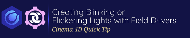Creating Blinking or Flickering Lights with Field Drivers in Cinema 4D