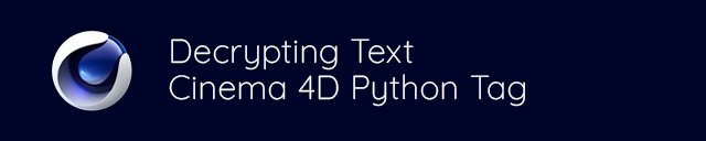 Decrypting Text - Cinema 4D Python Tag