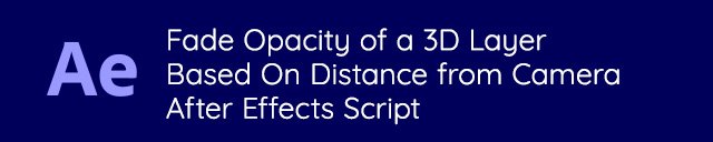 Fade Opacity of a 3D Layer Based on Distance from Camera