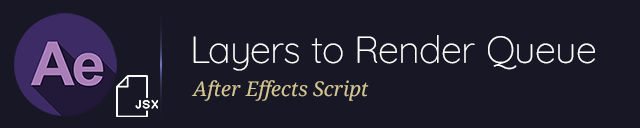 Layers to Render Queue - After Effects Script