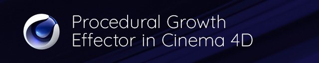 Procedural Growth Effector in Cinema 4D