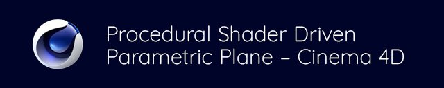 Procedural Shader Driven Parametric Plane - Cinema 4D