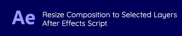 Resize Composition to Selected Layers - After Effects Script