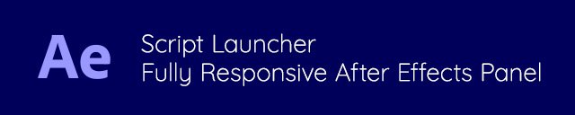 Script Launcher - Fully Responsive After Effects Panel