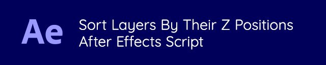 Sort Layers By Their Z Positions - After Effects Script